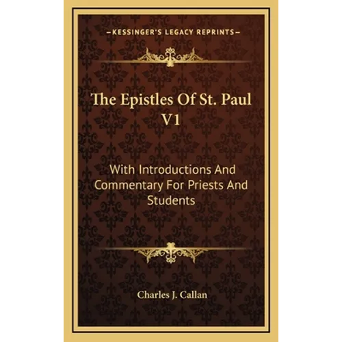 The Epistles Of St. Paul V1: With Introductions And Commentary For Priests And Students: Romans, First And Second Corinthians, Galatians - Hardcover