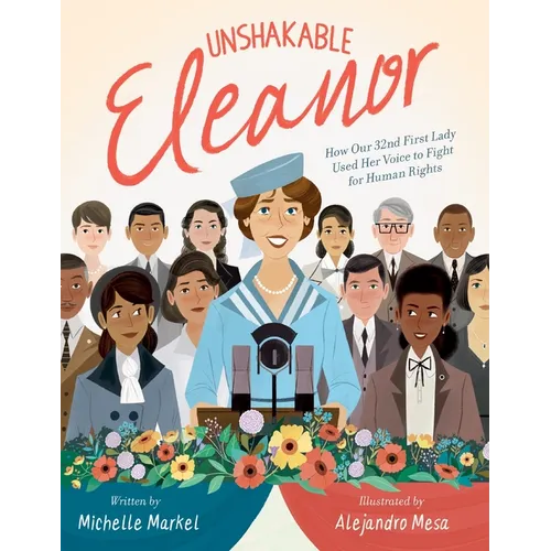 Unshakable Eleanor: How Our 32nd First Lady Used Her Voice to Fight for Human Rights - Hardcover