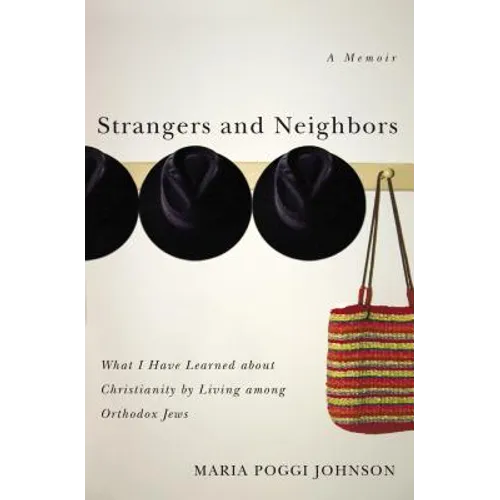 Strangers and Neighbors: What I Have Learned about Christianity by Living Among Orthodox Jews - Paperback