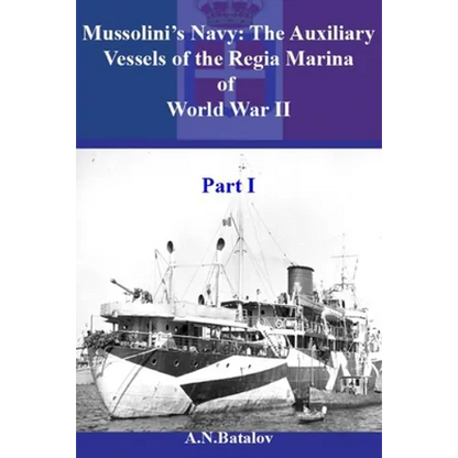 Mussolini's Navy: The Auxiliary Vessels of the Regia Marina of World War II Part I - Paperback