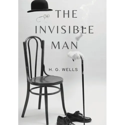 The Invisible Man: A science fiction novel by H. G. Wells about a scientist able to change a body's refractive index to that of air so that it neither - Paperback