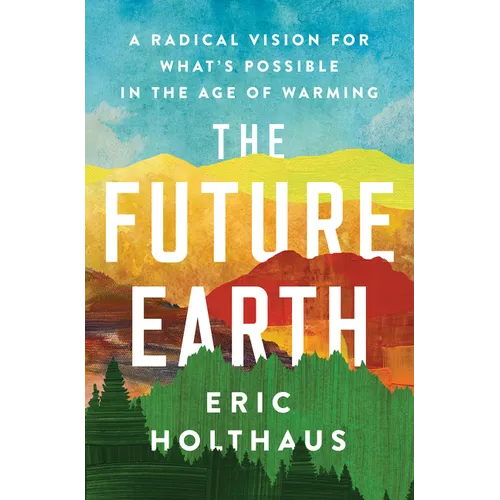 The Future Earth: A Radical Vision for What's Possible in the Age of Warming - Paperback