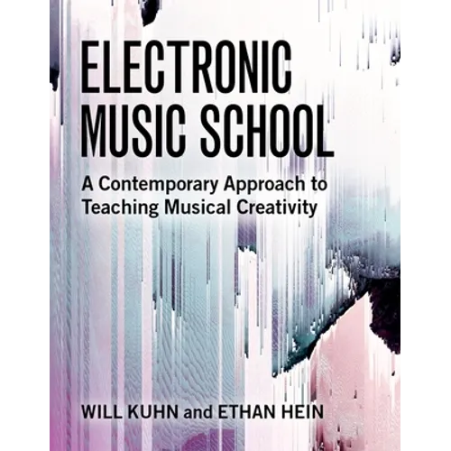 Electronic Music School: A Contemporary Approach to Teaching Musical Creativity - Paperback