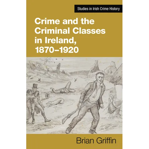 Crime and the Criminal Classes in Ireland, 1870-1920 - Paperback
