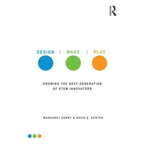 Design, Make, Play: Growing the Next Generation of Stem Innovators - Paperback
