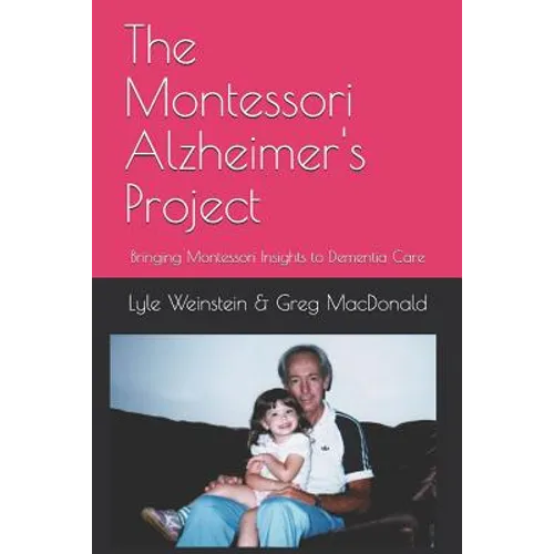 The Montessori Alzheimer's Project: Bringing Montessori Insights to Dementia Care - Paperback