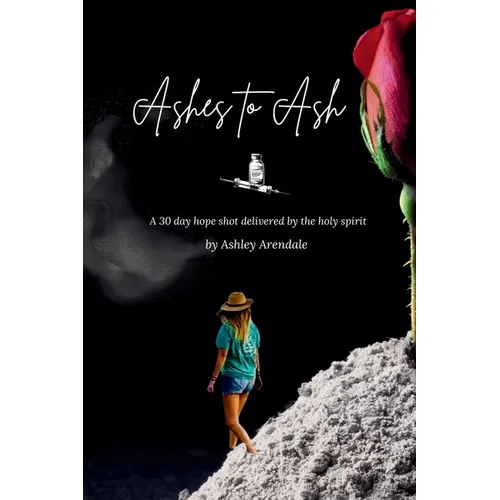 Ashes to Ash: A 30-Day Hope Shot Delivered by the Holy Spirit - Paperback