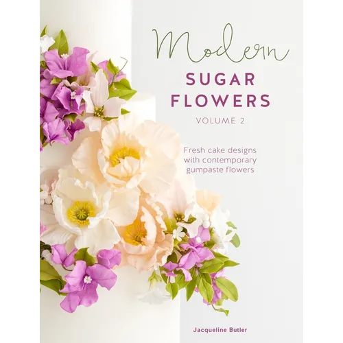 Modern Sugar Flowers Volume 2: Fresh Cake Designs with Contemporary Gumpaste Flowers - Hardcover