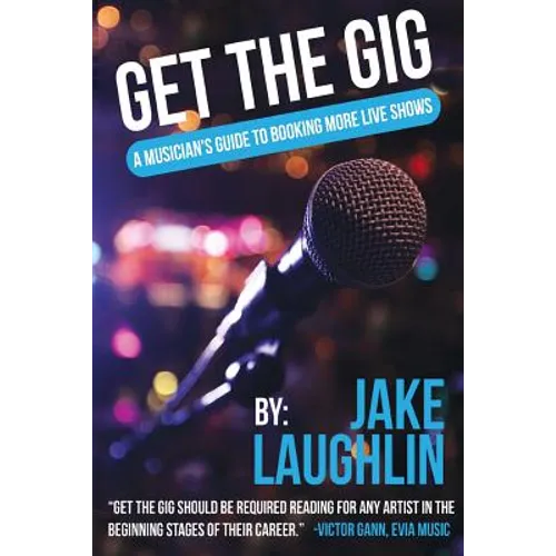 Get the Gig: A Musician's Guide to Booking More Live Shows - Paperback