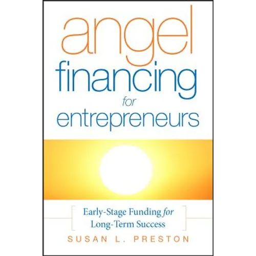 Angel Financing for Entrepreneurs: Early-Stage Funding for Long-Term Success - Hardcover