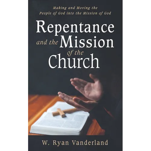 Repentance and the Mission of the Church: Making and Moving the People of God Into the Mission of God - Paperback