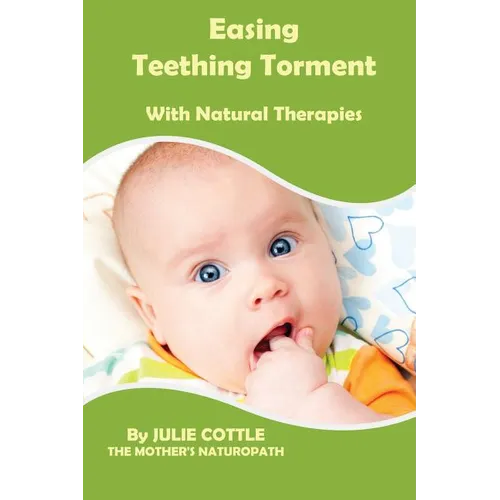 Easing Teething Torment With Natural Therapies - Paperback