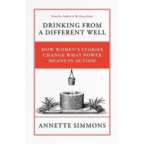 Drinking From a Different Well: How Women's Stories Change What Power Means in Action - Paperback