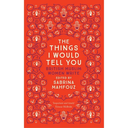 The Things I Would Tell You: British Muslim Women Write - Paperback