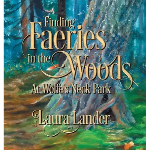 Finding Faeries in the Woods at Wolfe's Neck Park - Hardcover