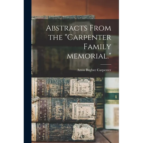 Abstracts From the "Carpenter Family Memorial." - Paperback