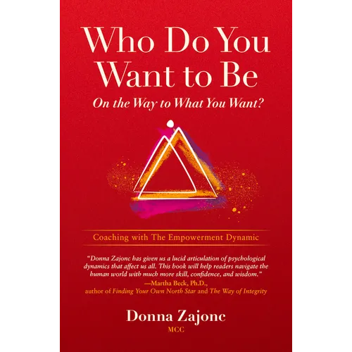 Who Do You Want to Be on the Way to What You Want?: Coaching with the Empowerment Dynamic - Paperback
