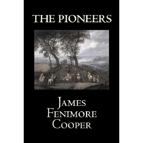 The Pioneers by James Fenimore Cooper, Fiction, Classics, Historical, Action & Adventure - Paperback