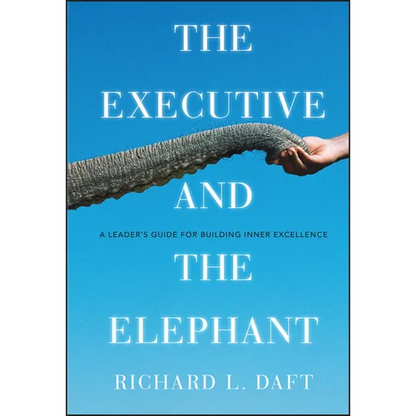 The Executive and the Elephant: A Leader's Guide for Building Inner Excellence - Hardcover