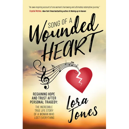 Song of a Wounded Heart: Regaining Hope and Trust After Personal Tragedy: The Incredible True Life Story of a Woman Who Lost Everything - Paperback