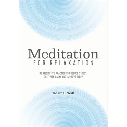 Meditation for Relaxation: 60 Meditative Practices to Reduce Stress, Cultivate Calm, and Improve Sleep - Paperback