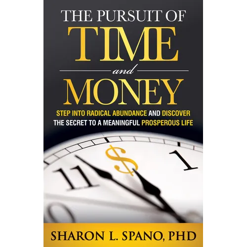 The Pursuit of Time and Money: Step Into Radical Abundance and Discover the Secret to a Meaningful Prosperous Life - Paperback
