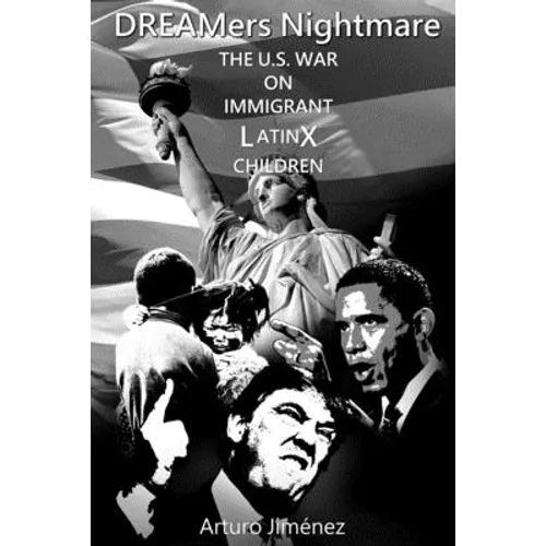 DREAMers Nightmare: The U.S. War on Immigrant Latinx Children - Paperback