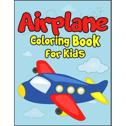 Airplane Coloring Book for Kids: 50+ Black And White Aircraft Drawings to Color! Kids Holiday Activity Book. Perfect Gift for Aviation Lover Kids! - Paperback