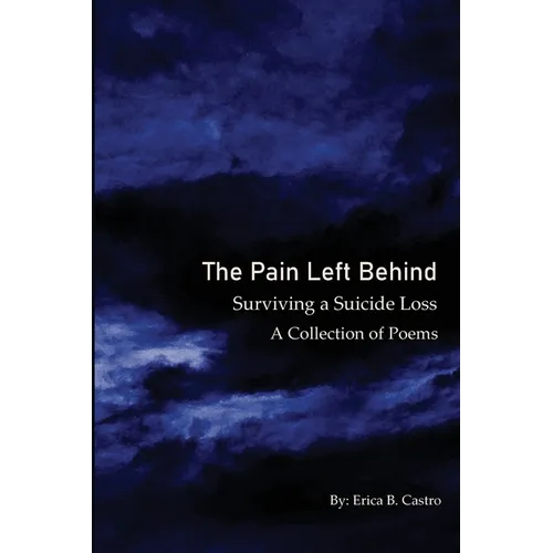 The Pain Left Behind: Surviving a Suicide Loss A Collection of Poems - Paperback