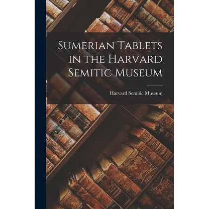 Sumerian Tablets in the Harvard Semitic Museum - Paperback