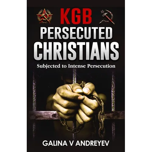 KGB Persecuted Christians: Subjected To Intense Persecution - Paperback