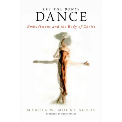 Let the Bones Dance: Embodiment and the Body of Christ - Paperback