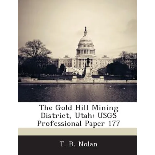 The Gold Hill Mining District, Utah: USGS Professional Paper 177 - Paperback