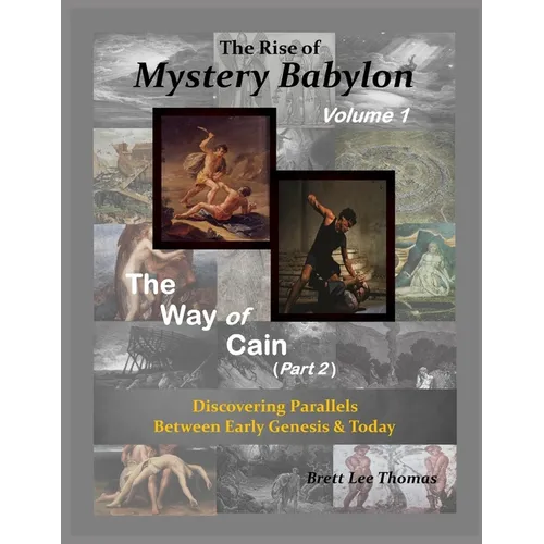 The Rise of Mystery Babylon - The Way of Cain (Part 2): Discovering Parallels Between Early Genesis and Today (Volume 1) - Paperback