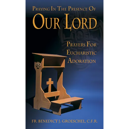 Praying in the Presence of Our Lord: Eucharistic Adoration - Paperback