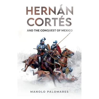 Hernán Cortés and the Conquest of Mexico - Paperback