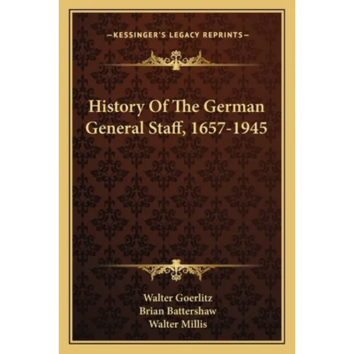 History Of The German General Staff, 1657-1945 - Paperback
