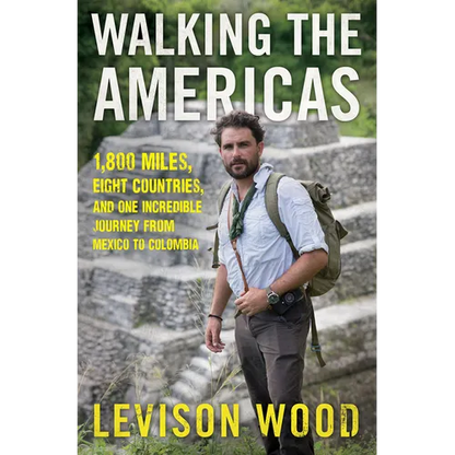 Walking the Americas: 1,800 Miles, Eight Countries, and One Incredible Journey from Mexico to Colombia - Paperback