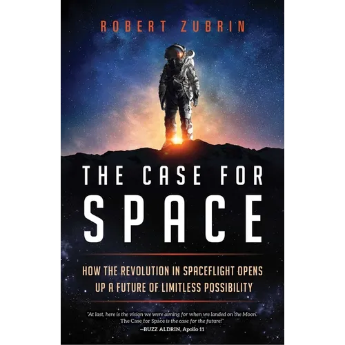 The Case for Space: How the Revolution in Spaceflight Opens Up a Future of Limitless Possibility - Hardcover