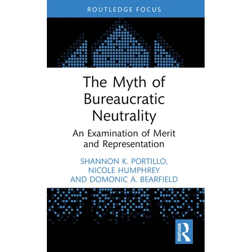 The Myth of Bureaucratic Neutrality: An Examination of Merit and Representation - Paperback