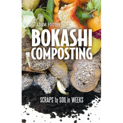 Bokashi Composting: Scraps to Soil in Weeks - Paperback