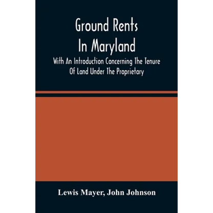 Ground Rents In Maryland; With An Introduction Concerning The Tenure Of Land Under The Proprietary - Paperback