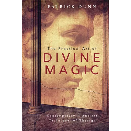 The Practical Art of Divine Magic: Contemporary & Ancient Techniques of Theurgy - Paperback