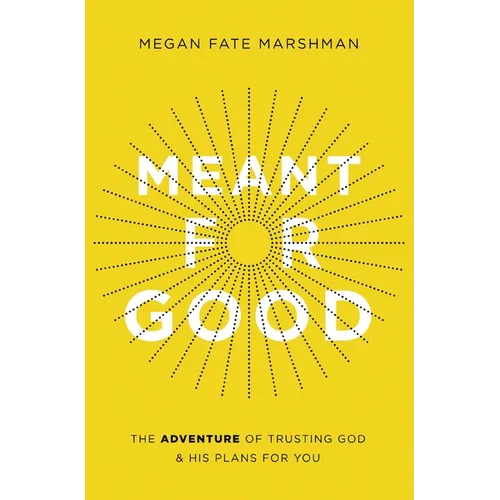 Meant for Good: The Adventure of Trusting God and His Plans for You - Paperback