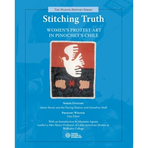 Stitching Truth: Women's Protest Art in Pinochet's Chile - Paperback