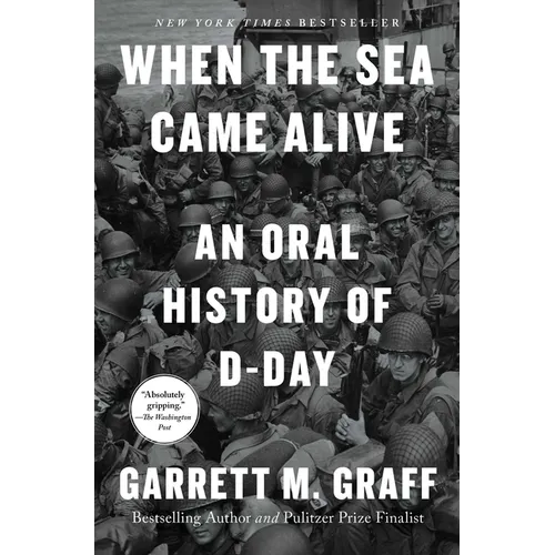 When the Sea Came Alive: An Oral History of D-Day - Paperback