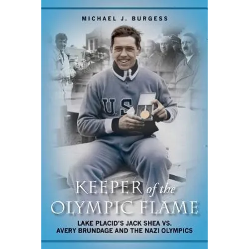 Keeper of the Olympic Flame: Lake Placid's Jack Shea vs. Avery Brundage and the Nazi Olympics - Paperback