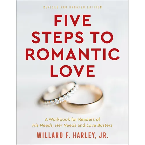 Five Steps to Romantic Love: A Workbook for Readers of His Needs, Her Needs and Love Busters - Paperback