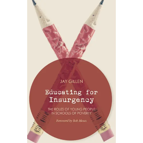 Educating for Insurgency: The Roles of Young People in Schools of Poverty - Paperback