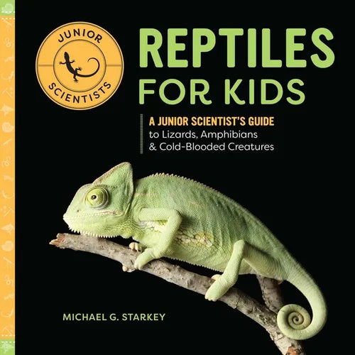 Reptiles for Kids: A Junior Scientist's Guide to Lizards, Amphibians, and Cold-Blooded Creatures - Hardcover